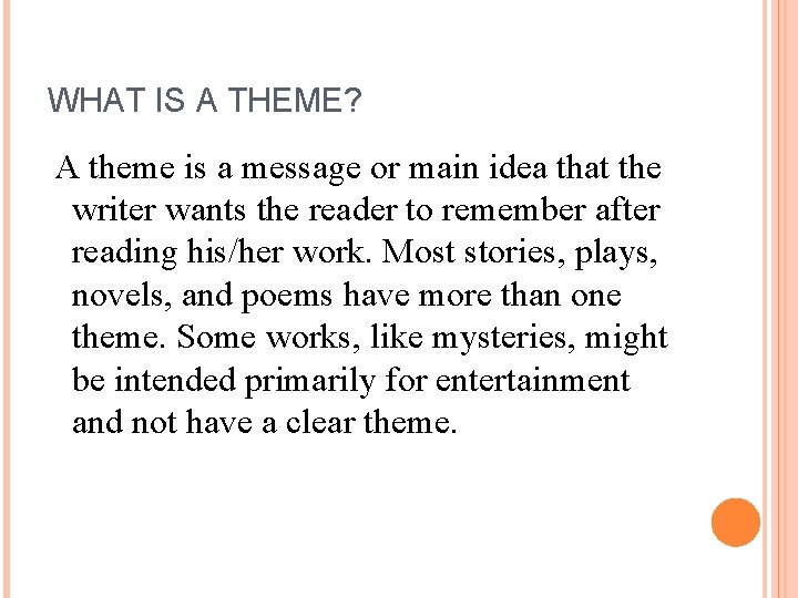 WHAT IS A THEME? A theme is a message or main idea that the WHAT IS A THEME? A theme is a message or main idea that the