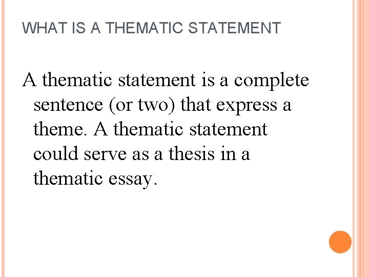 WHAT IS A THEMATIC STATEMENT A thematic statement is a complete sentence (or two) WHAT IS A THEMATIC STATEMENT A thematic statement is a complete sentence (or two)
