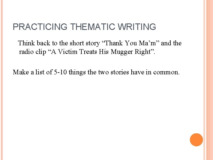 PRACTICING THEMATIC WRITING Think back to the short story “Thank You Ma’m” and the PRACTICING THEMATIC WRITING Think back to the short story “Thank You Ma’m” and the