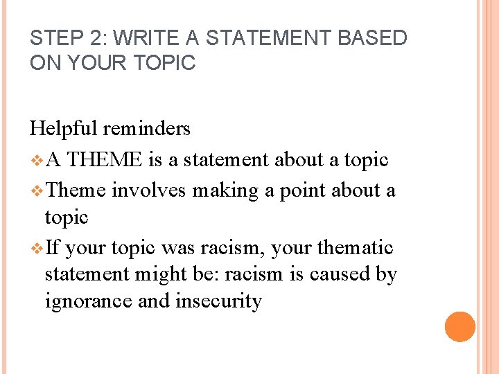 STEP 2: WRITE A STATEMENT BASED ON YOUR TOPIC Helpful reminders v A THEME STEP 2: WRITE A STATEMENT BASED ON YOUR TOPIC Helpful reminders v A THEME