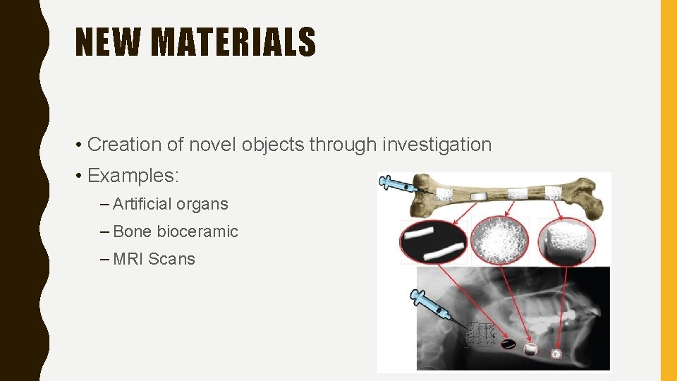 NEW MATERIALS • Creation of novel objects through investigation • Examples: – Artificial organs