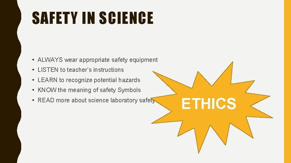 SAFETY IN SCIENCE • ALWAYS wear appropriate safety equipment • LISTEN to teacher’s instructions