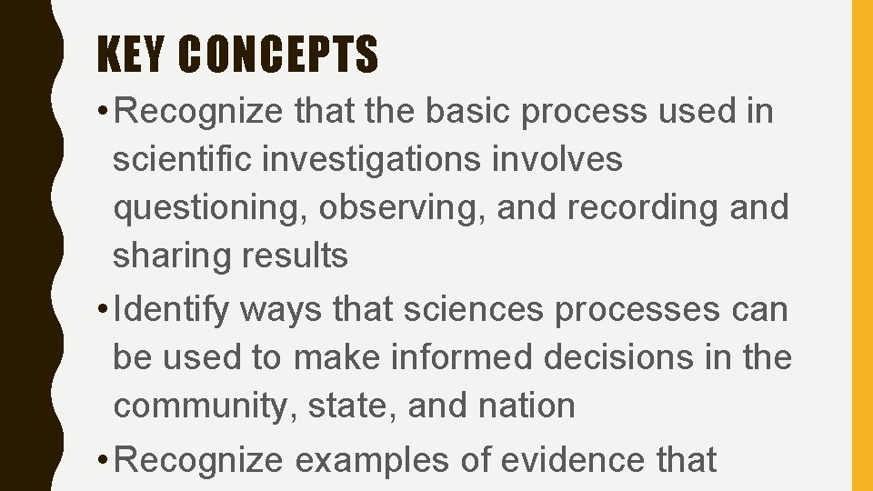 KEY CONCEPTS • Recognize that the basic process used in scientific investigations involves questioning,