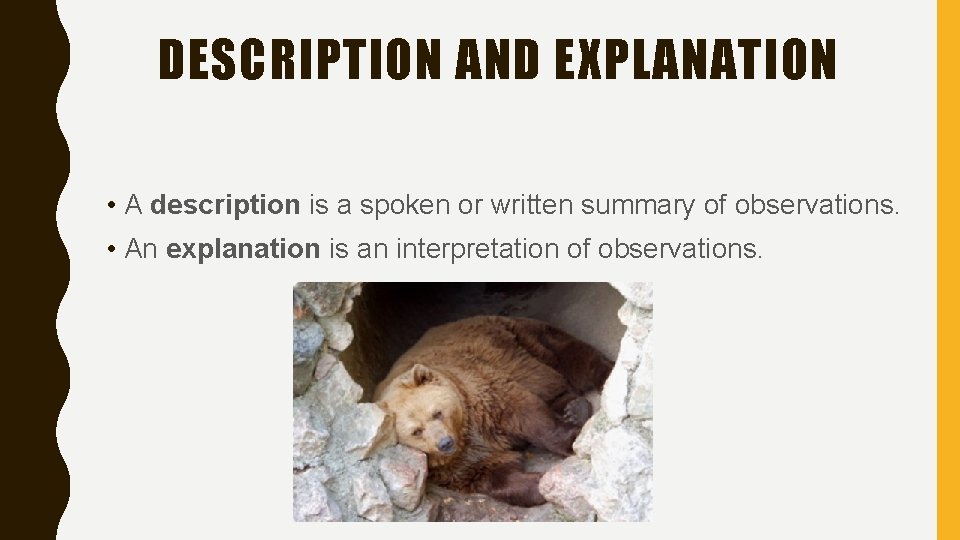 DESCRIPTION AND EXPLANATION • A description is a spoken or written summary of observations.