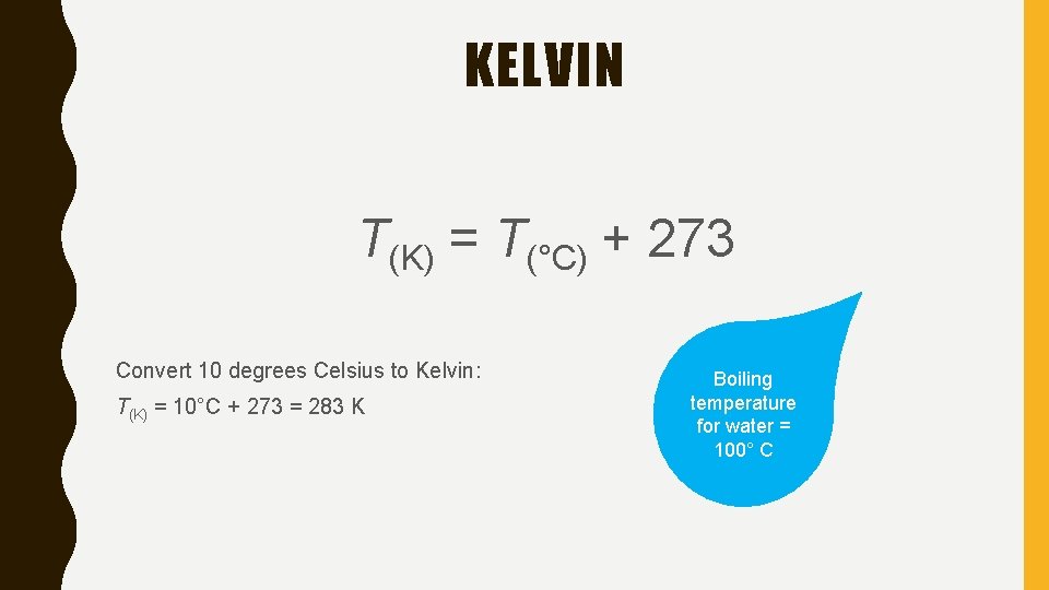 KELVIN T(K) = T(°C) + 273 Convert 10 degrees Celsius to Kelvin: T(K) =