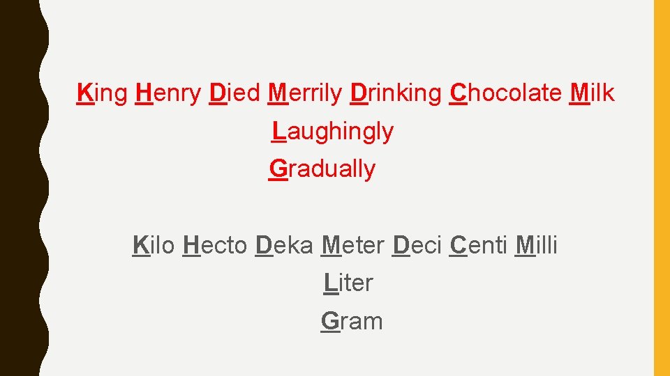 King Henry Died Merrily Drinking Chocolate Milk Laughingly Gradually Kilo Hecto Deka Meter Deci