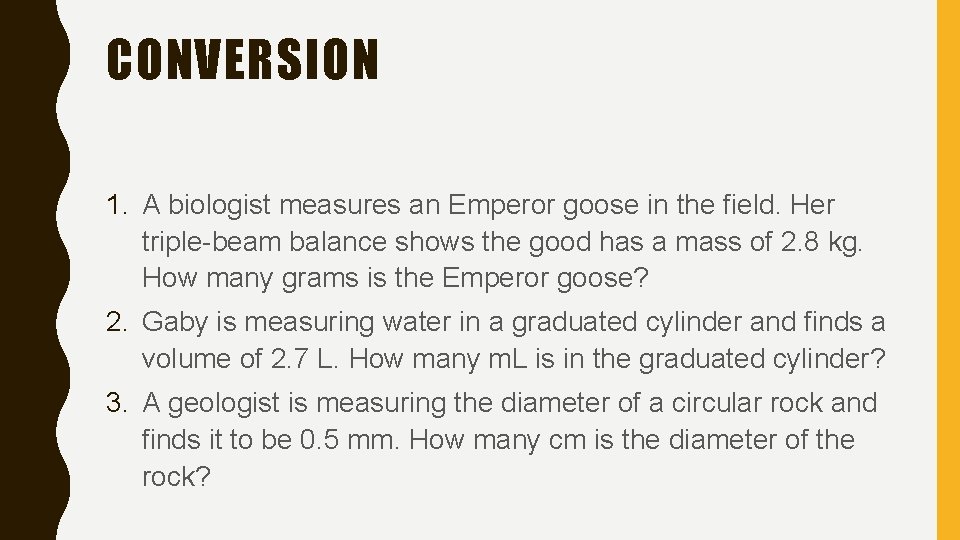 CONVERSION 1. A biologist measures an Emperor goose in the field. Her triple-beam balance