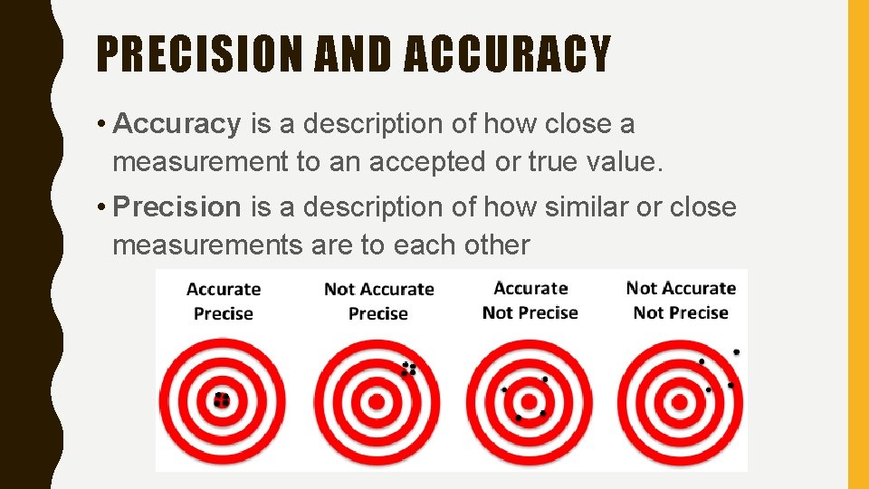 PRECISION AND ACCURACY • Accuracy is a description of how close a measurement to