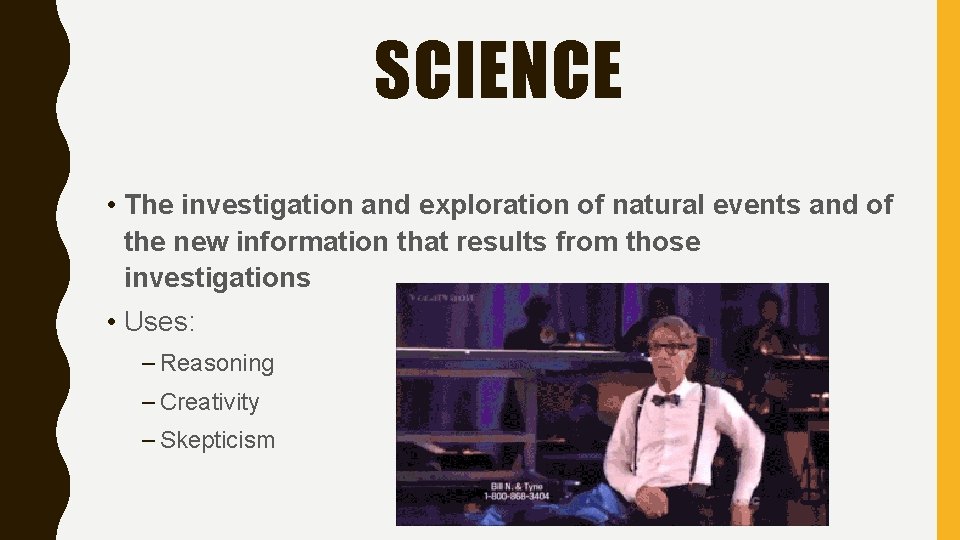 SCIENCE • The investigation and exploration of natural events and of the new information