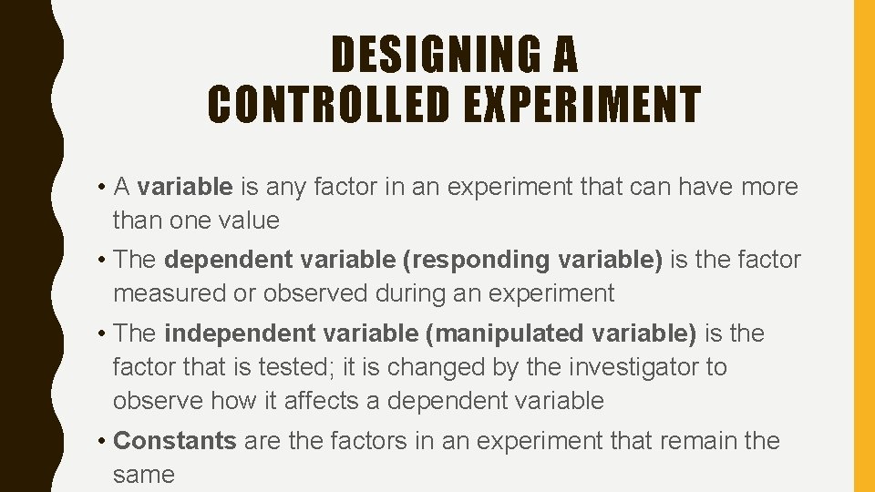 DESIGNING A CONTROLLED EXPERIMENT • A variable is any factor in an experiment that