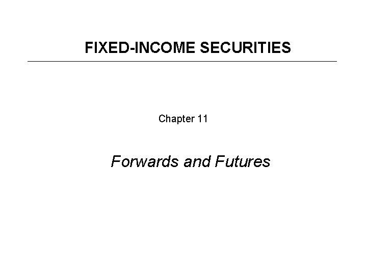 FIXED-INCOME SECURITIES Chapter 11 Forwards and Futures 