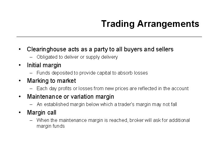 Trading Arrangements • Clearinghouse acts as a party to all buyers and sellers –