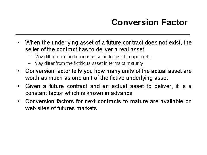 Conversion Factor • When the underlying asset of a future contract does not exist,