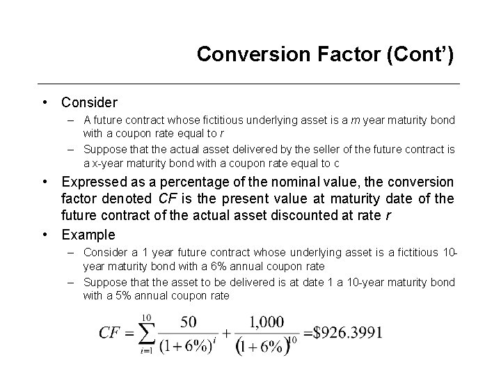 Conversion Factor (Cont’) • Consider – A future contract whose fictitious underlying asset is