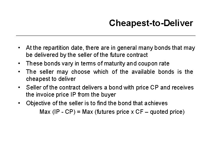 Cheapest-to-Deliver • At the repartition date, there are in general many bonds that may