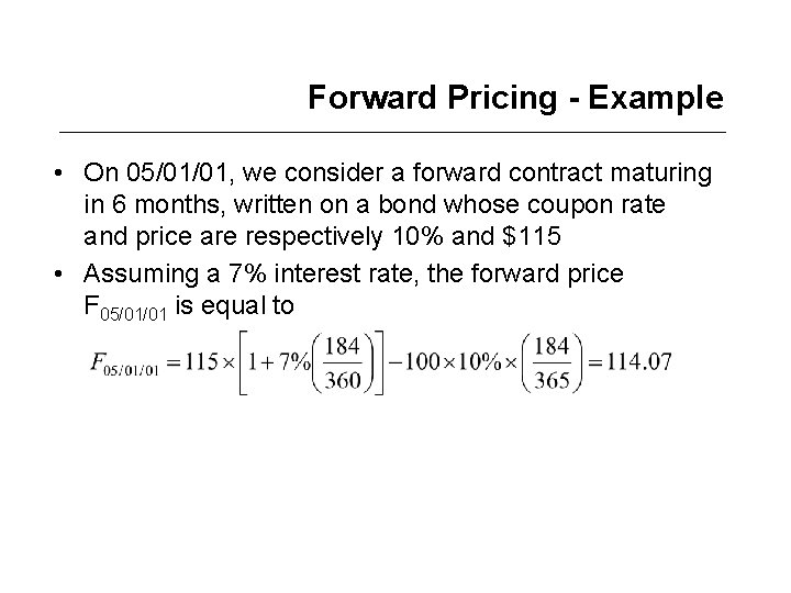 Forward Pricing - Example • On 05/01/01, we consider a forward contract maturing in