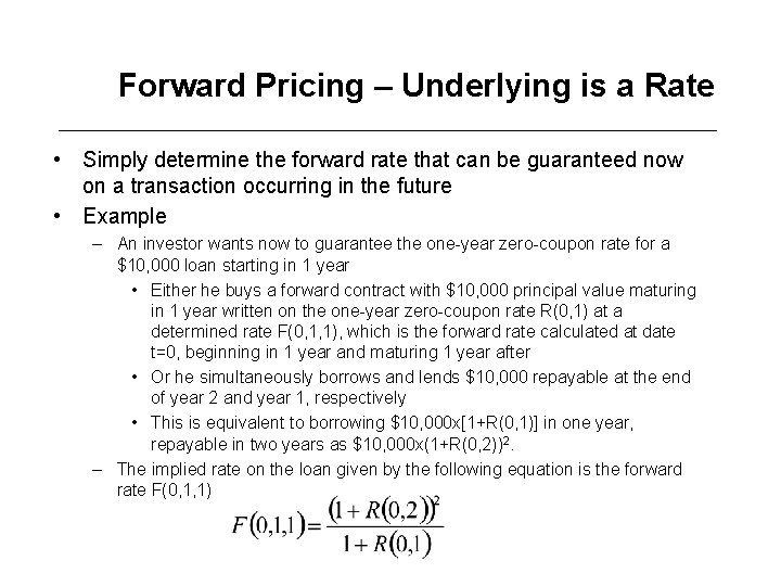 Forward Pricing – Underlying is a Rate • Simply determine the forward rate that