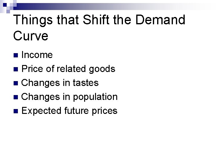 Things that Shift the Demand Curve Income n Price of related goods n Changes