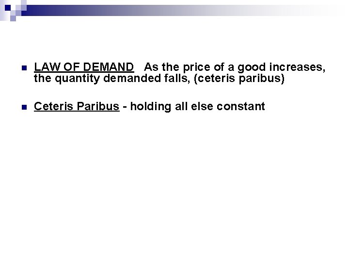 n LAW OF DEMAND As the price of a good increases, the quantity demanded