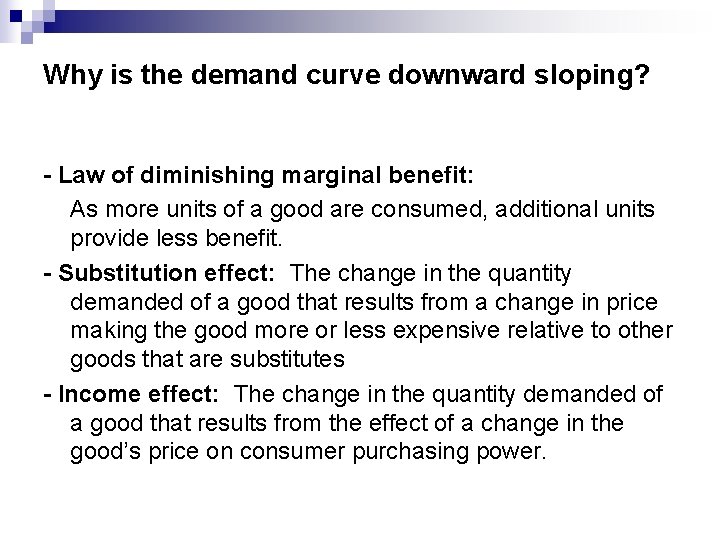 Why is the demand curve downward sloping? - Law of diminishing marginal benefit: As