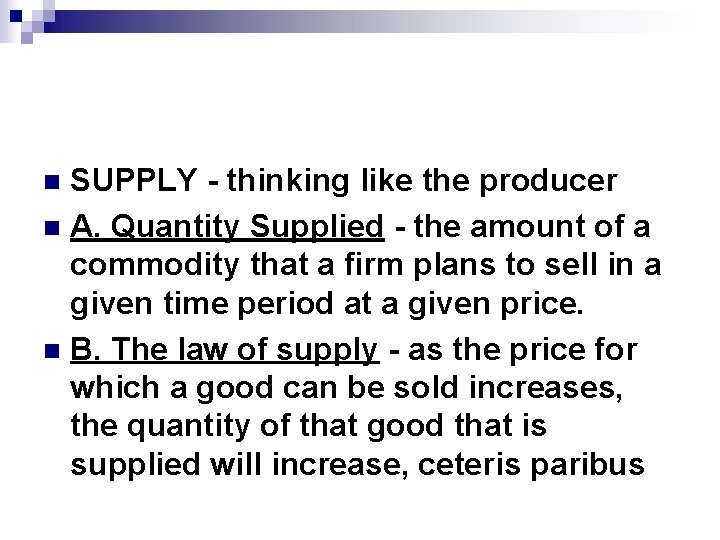SUPPLY - thinking like the producer n A. Quantity Supplied - the amount of