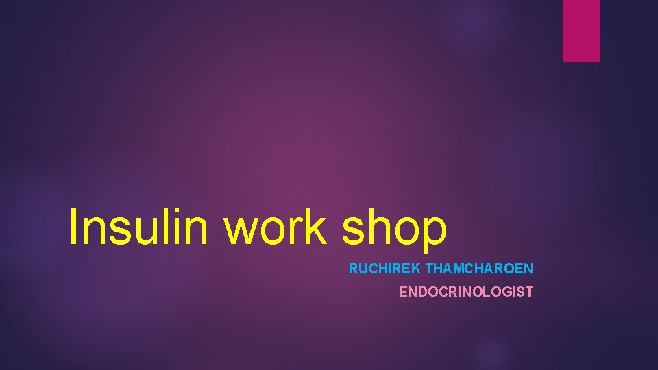 Insulin work shop RUCHIREK THAMCHAROEN ENDOCRINOLOGIST 