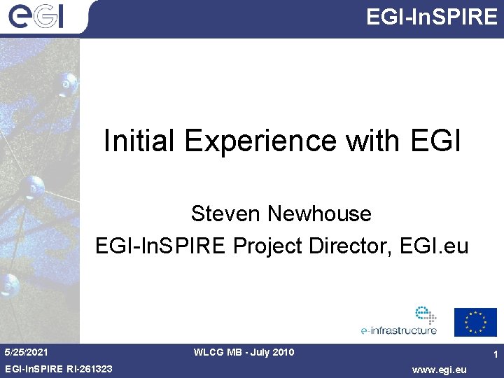 EGI-In. SPIRE Initial Experience with EGI Steven Newhouse EGI-In. SPIRE Project Director, EGI. eu