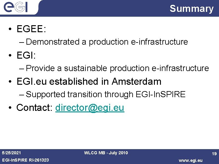 Summary • EGEE: – Demonstrated a production e-infrastructure • EGI: – Provide a sustainable