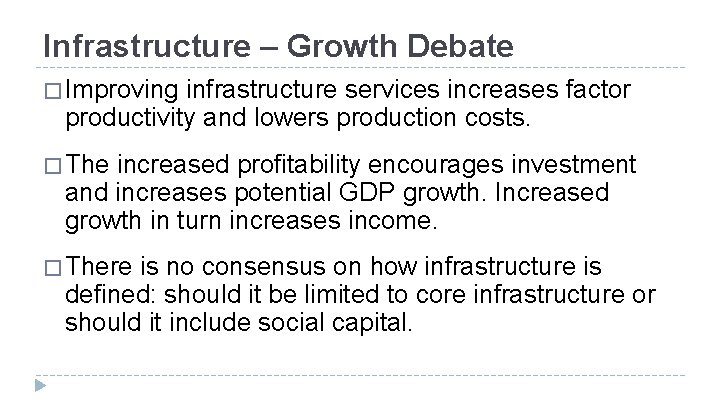 Infrastructure – Growth Debate � Improving infrastructure services increases factor productivity and lowers production Infrastructure – Growth Debate � Improving infrastructure services increases factor productivity and lowers production