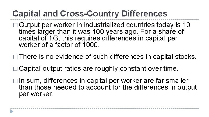 Capital and Cross-Country Differences � Output per worker in industrialized countries today is 10 Capital and Cross-Country Differences � Output per worker in industrialized countries today is 10