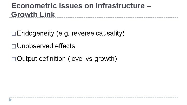 Econometric Issues on Infrastructure – Growth Link � Endogeneity (e. g. reverse causality) � Econometric Issues on Infrastructure – Growth Link � Endogeneity (e. g. reverse causality) �