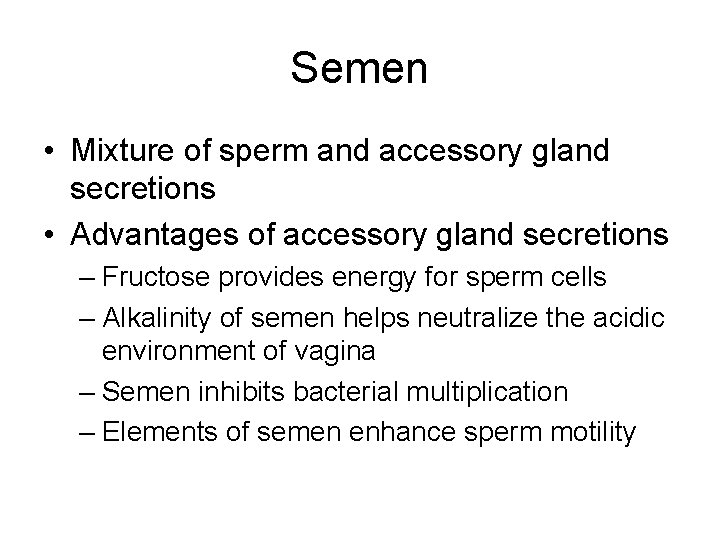 Semen • Mixture of sperm and accessory gland secretions • Advantages of accessory gland