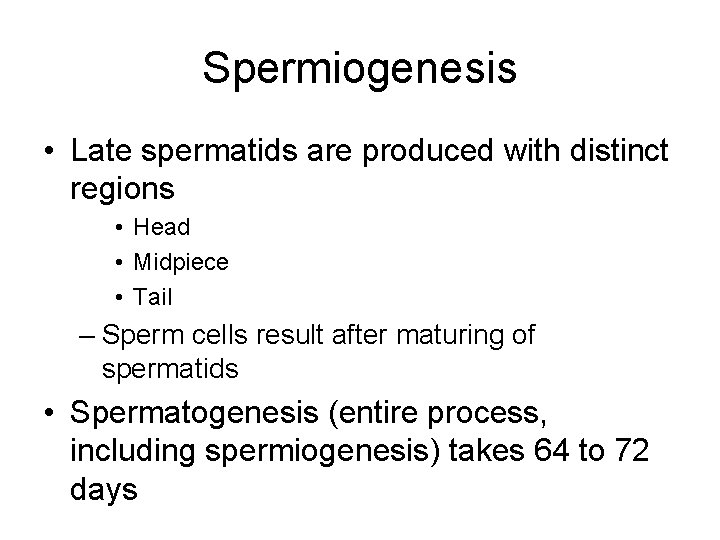 Spermiogenesis • Late spermatids are produced with distinct regions • Head • Midpiece •