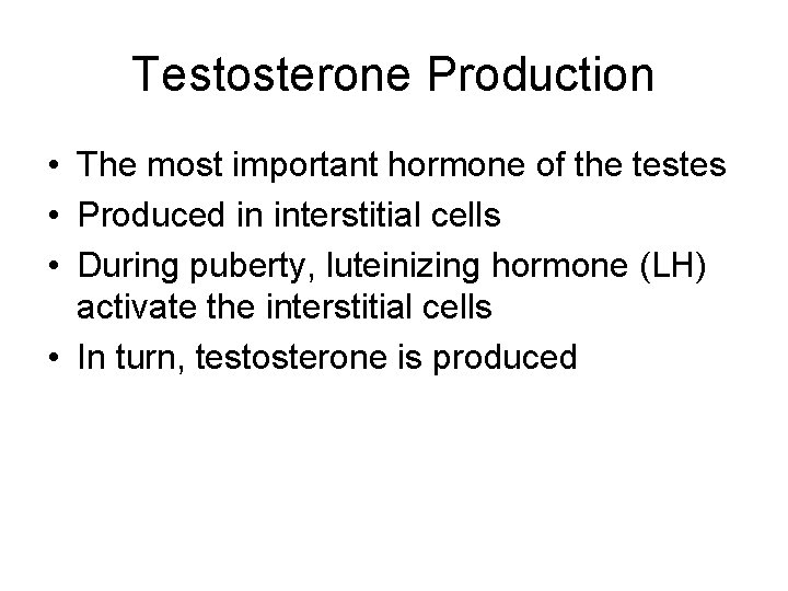 Testosterone Production • The most important hormone of the testes • Produced in interstitial