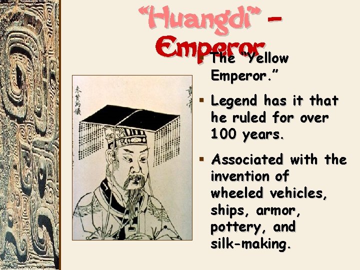 “Huangdi” – Emperor § The “Yellow Emperor. ” § Legend has it that he