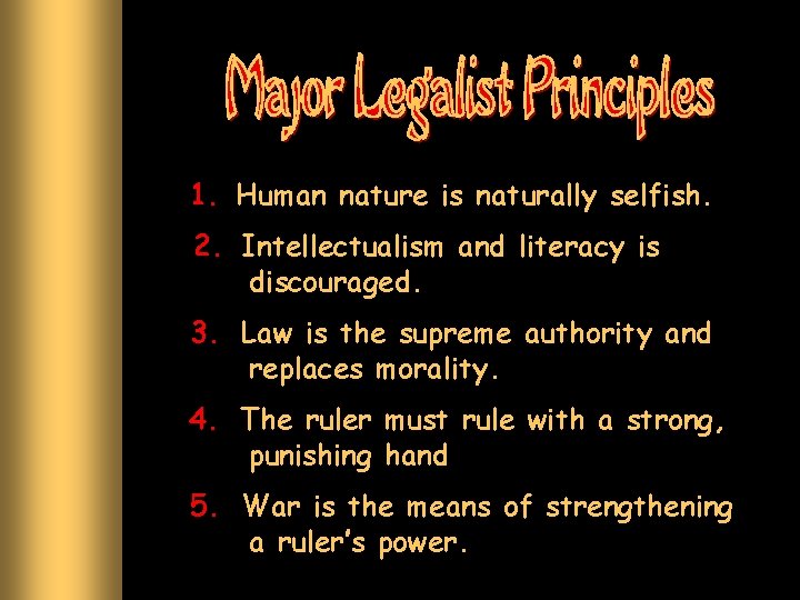 1. Human nature is naturally selfish. 2. Intellectualism and literacy is discouraged. 3. Law