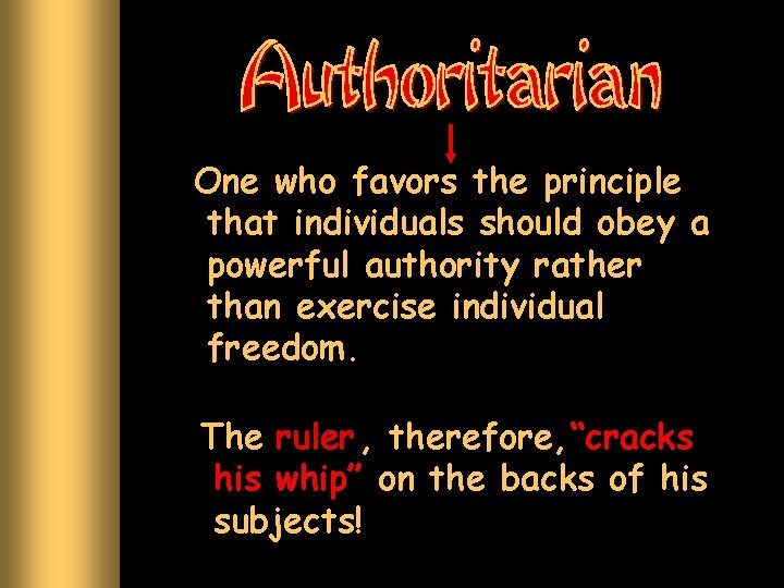 One who favors the principle that individuals should obey a powerful authority rather than