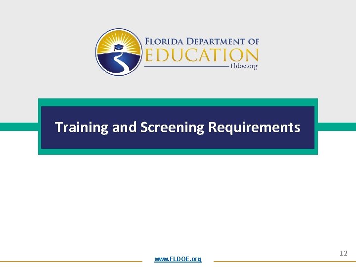 Training and Screening Requirements www. FLDOE. org 12 