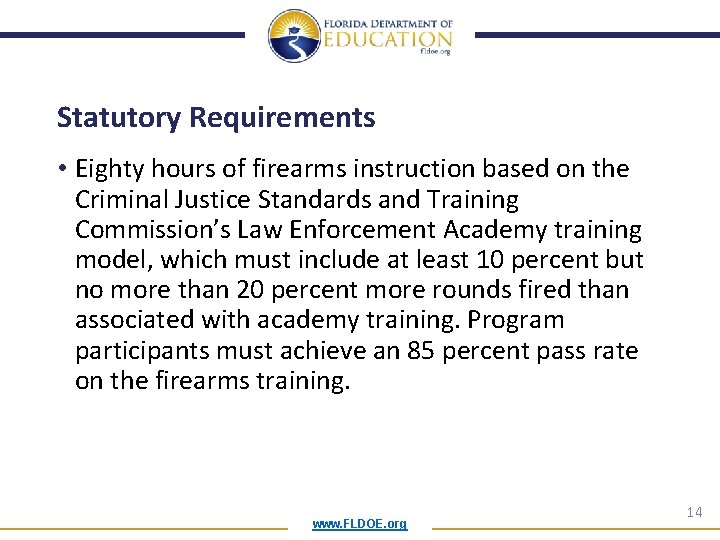 Statutory Requirements • Eighty hours of firearms instruction based on the Criminal Justice Standards