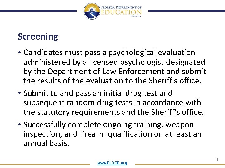 Screening • Candidates must pass a psychological evaluation administered by a licensed psychologist designated