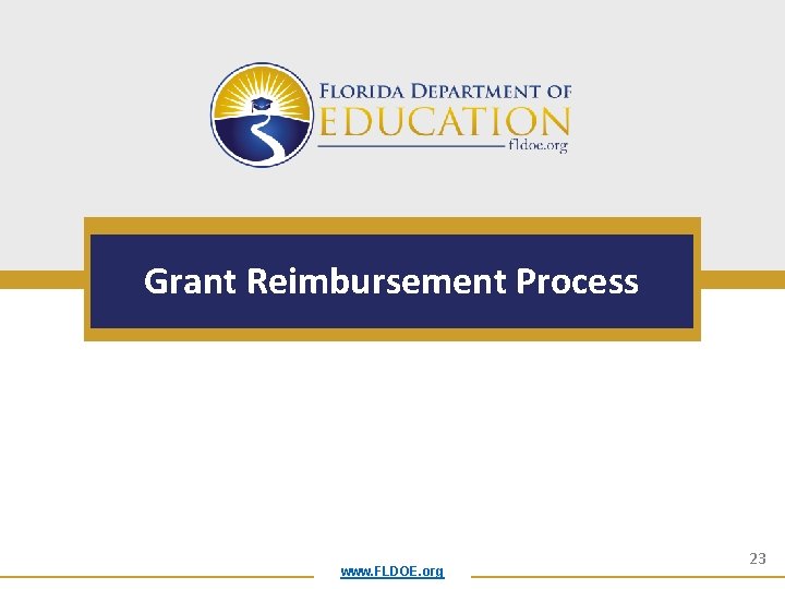 Grant Reimbursement Process www. FLDOE. org 23 