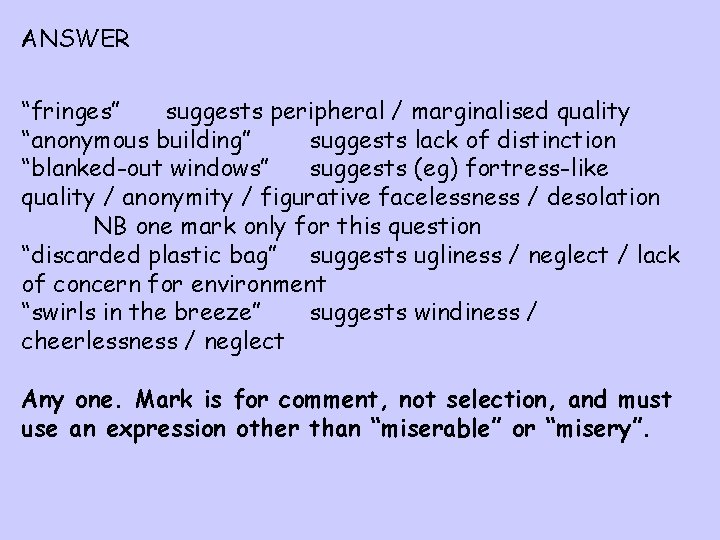 ANSWER “fringes” suggests peripheral / marginalised quality “anonymous building” suggests lack of distinction “blanked-out