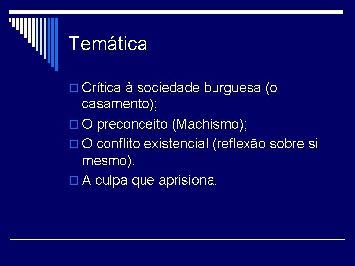 Temática o Crítica à sociedade burguesa (o casamento); o O preconceito (Machismo); o O