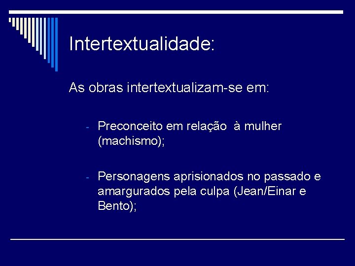 Intertextualidade: As obras intertextualizam-se em: - Preconceito em relação à mulher (machismo); - Personagens