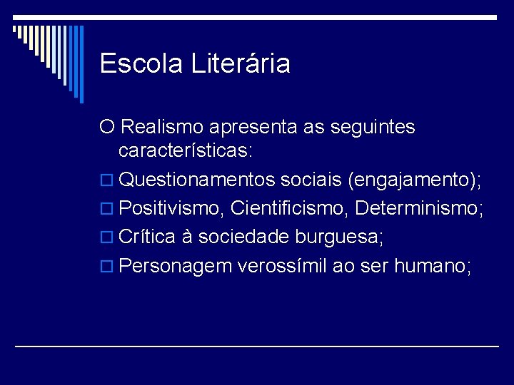 Escola Literária O Realismo apresenta as seguintes características: o Questionamentos sociais (engajamento); o Positivismo,