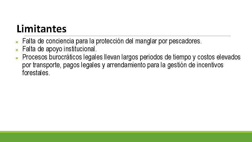 Limitantes ● ● ● Falta de conciencia para la protección del manglar por pescadores.