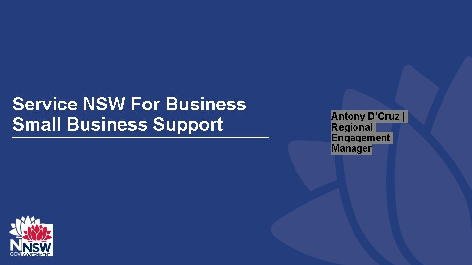 Service NSW For Business Small Business Support Antony D’Cruz | Regional Engagement Manager 