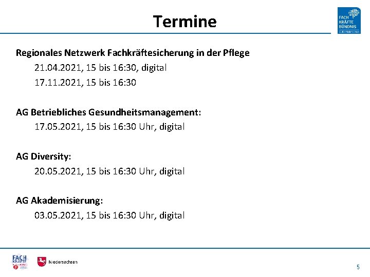 Termine Regionales Netzwerk Fachkräftesicherung in der Pflege 21. 04. 2021, 15 bis 16: 30,