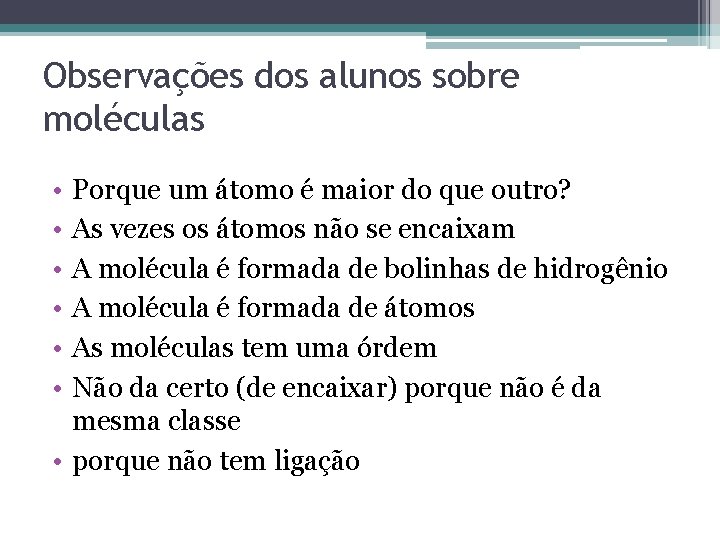 Observações dos alunos sobre moléculas • • • Porque um átomo é maior do