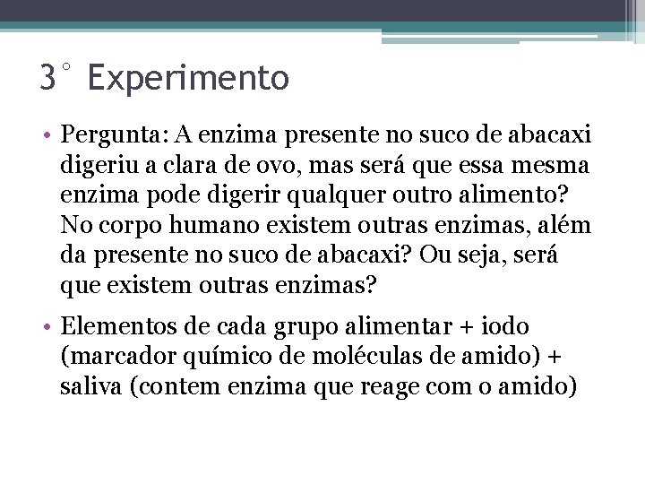 3° Experimento • Pergunta: A enzima presente no suco de abacaxi digeriu a clara